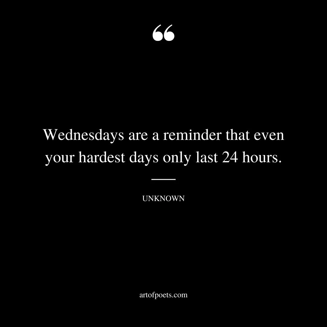 Wednesdays are a reminder that even your hardest days only last 24 hours