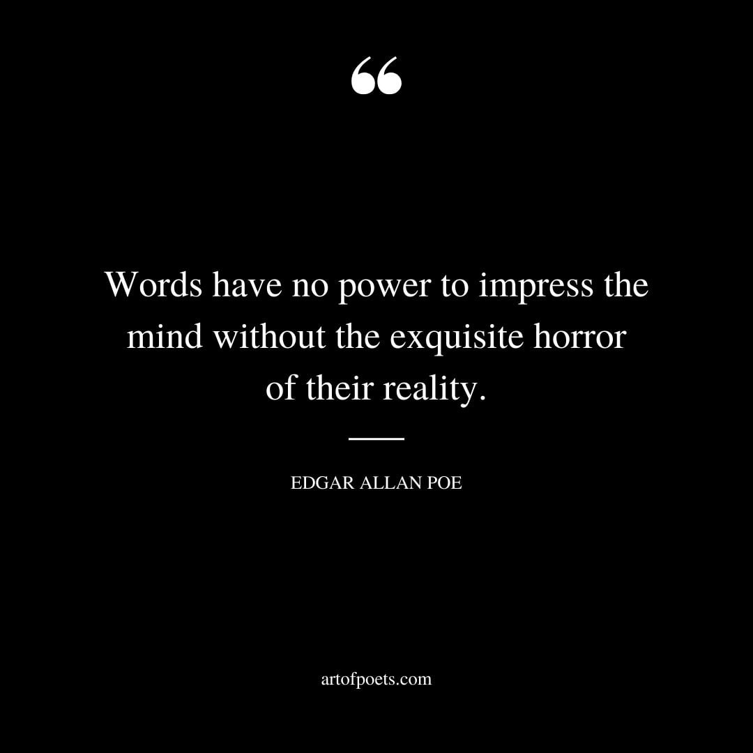 Words have no power to impress the mind without the exquisite horror of their reality
