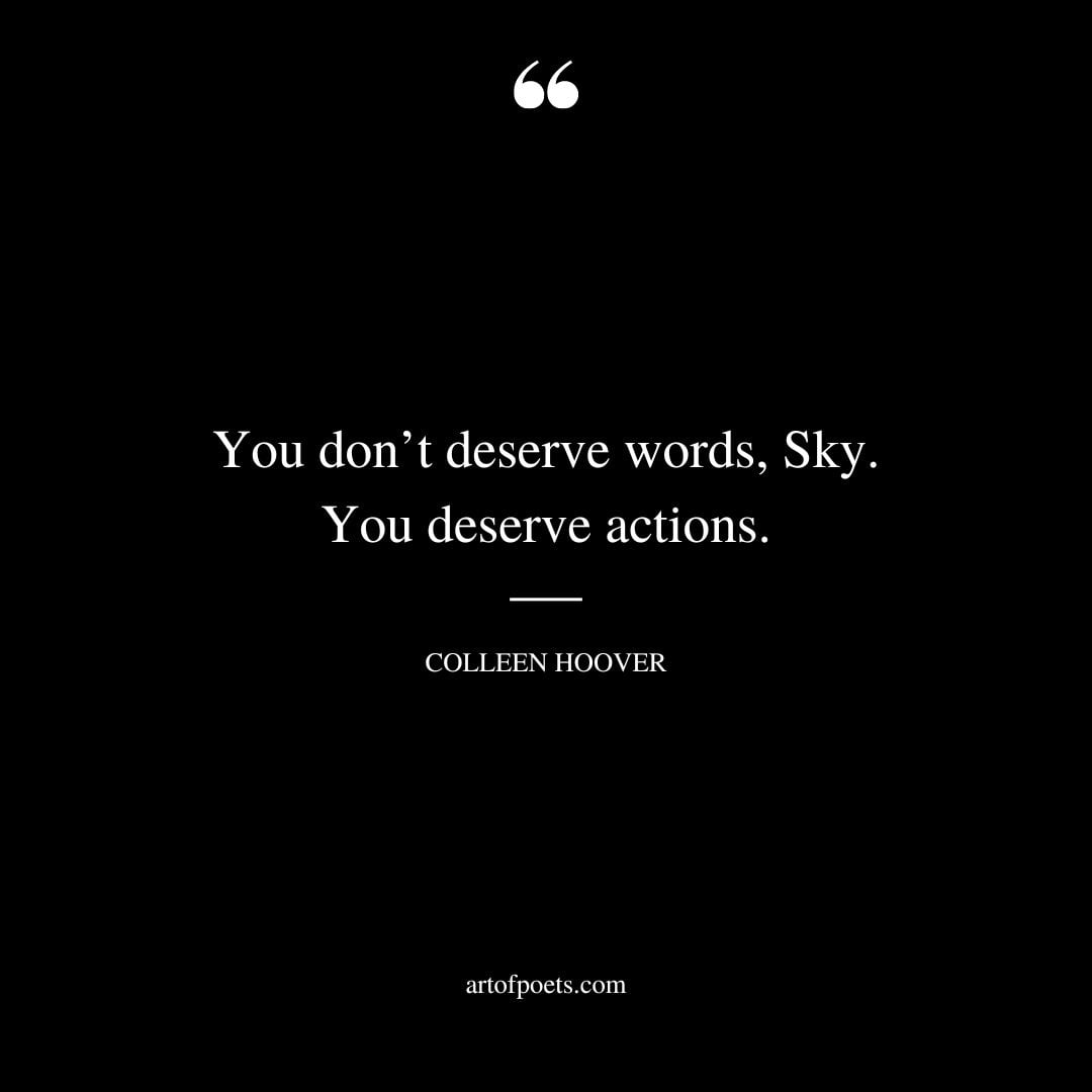 You dont deserve words Sky. You deserve actions