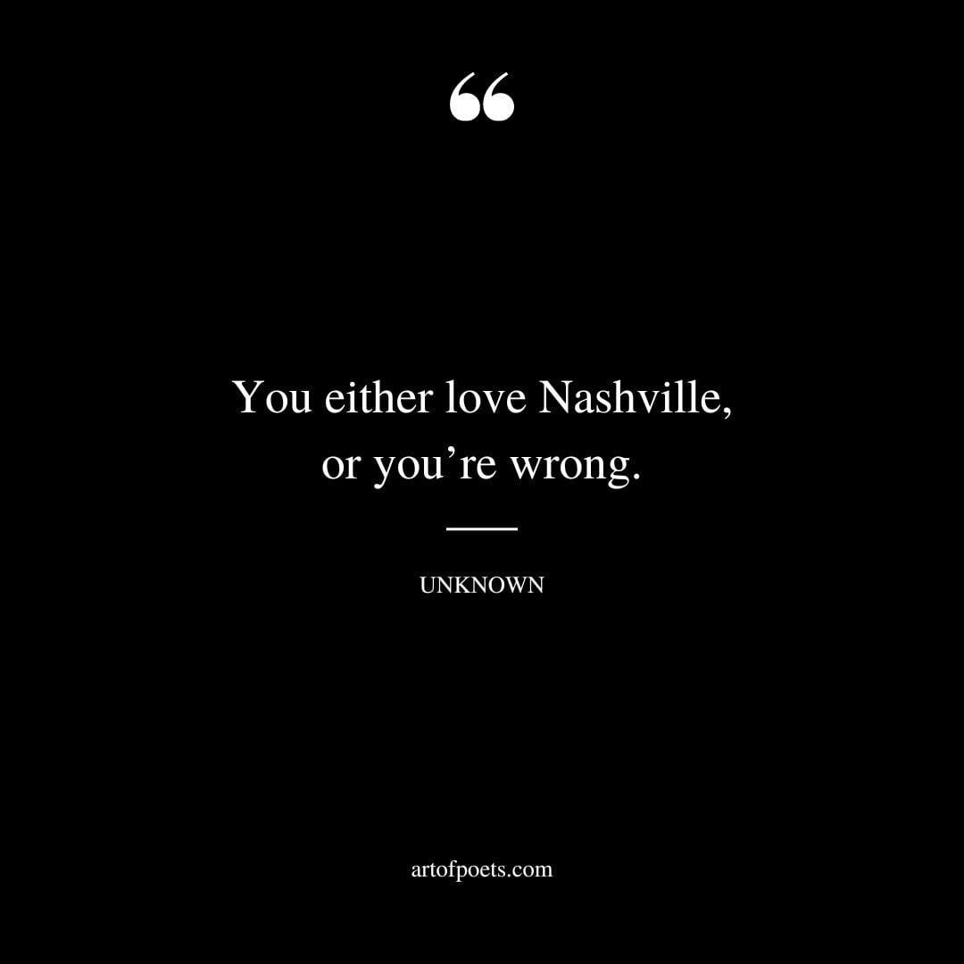 You either love Nashville or youre wrong