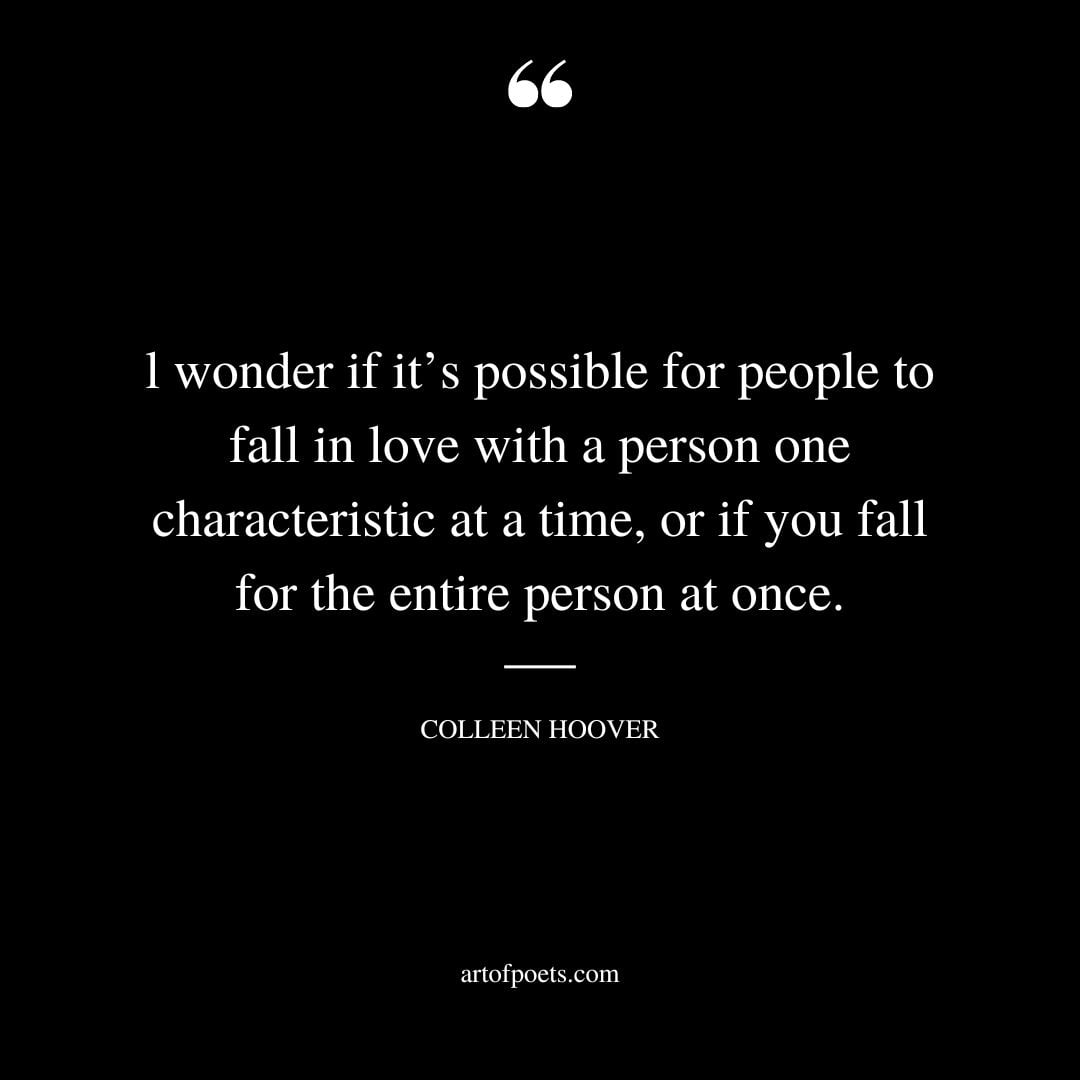 l wonder if its possible for people to fall in love with a person one characteristic at a time or if you fall for the entire person at once
