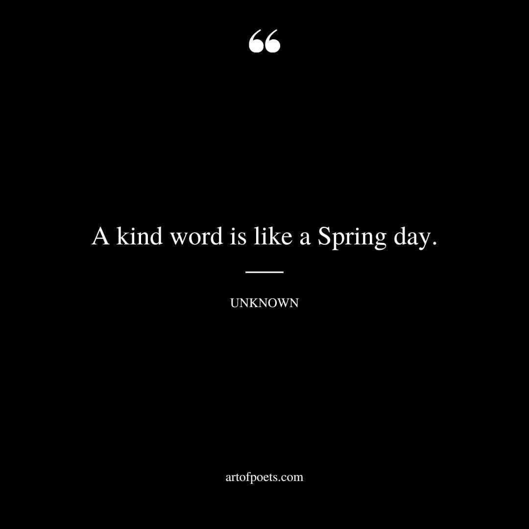 A kind word is like a Spring day