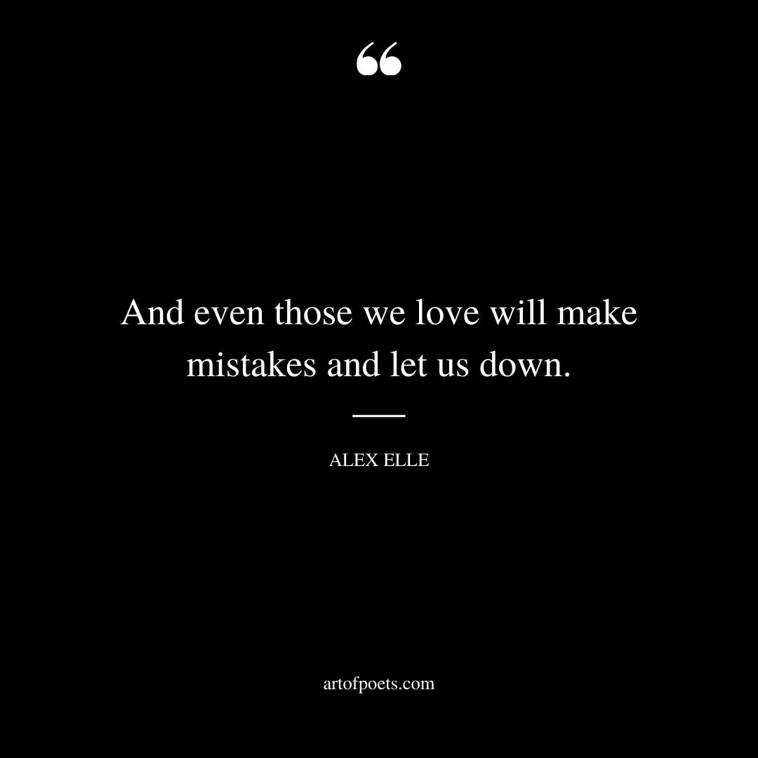 And even those we love will make mistakes and let us down