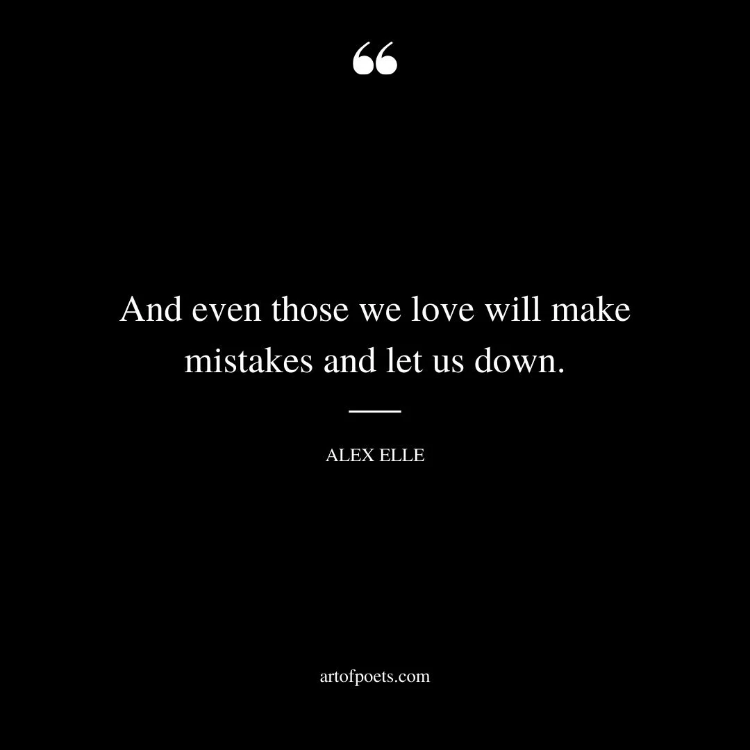 And even those we love will make mistakes and let us down