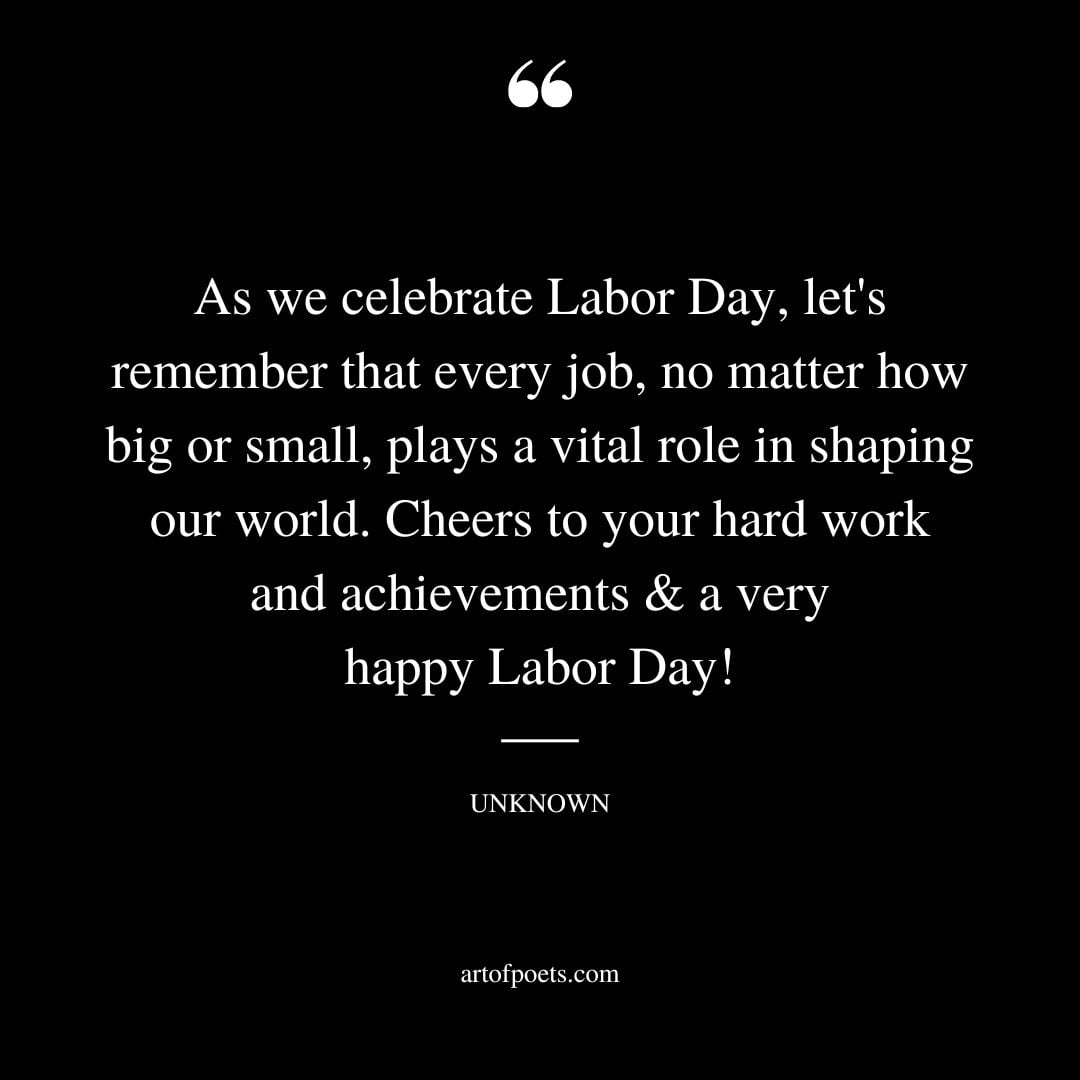 As we celebrate Labor Day lets remember that every job no matter how big or small