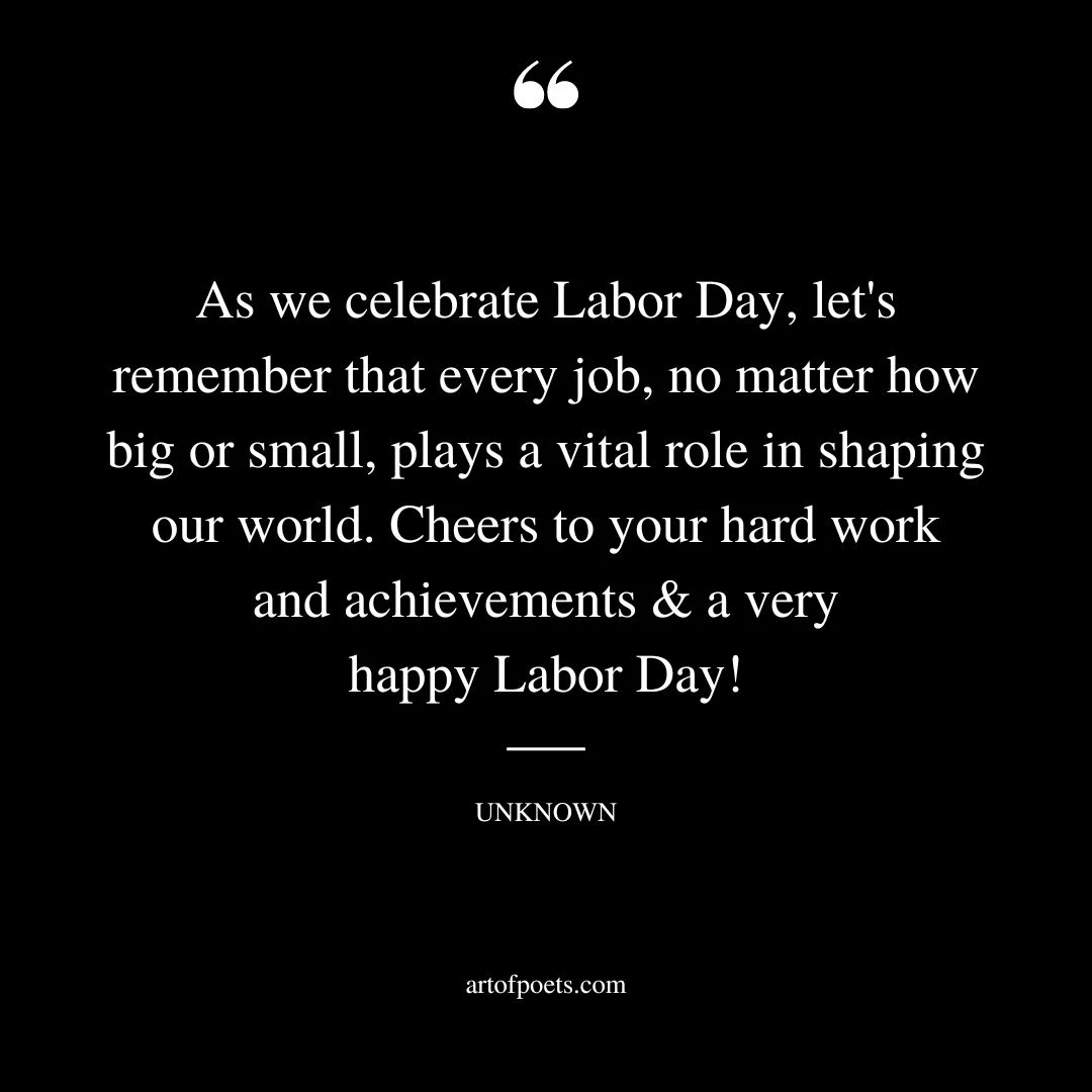 As we celebrate Labor Day lets remember that every job no matter how big or small