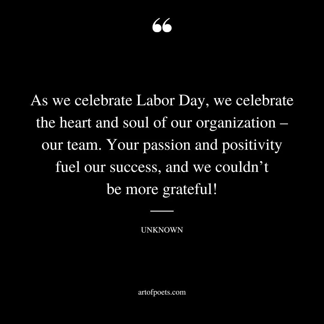As we celebrate Labor Day we celebrate the heart and soul of our organization – our team. Your passion and positivity fuel our success and we couldnt be more grateful
