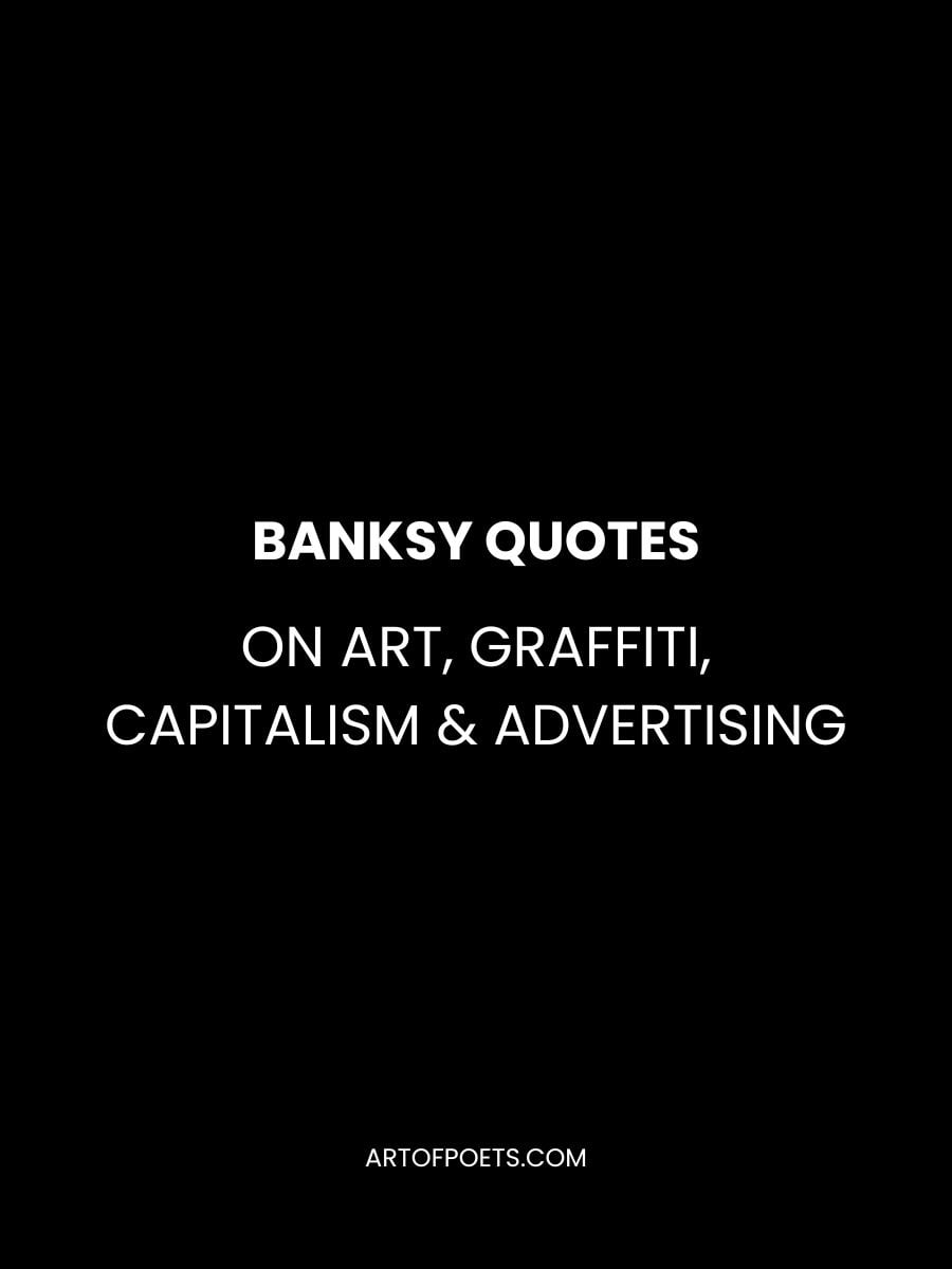 Banksy Quotes on Art, Graffiti, Capitalism & Advertising