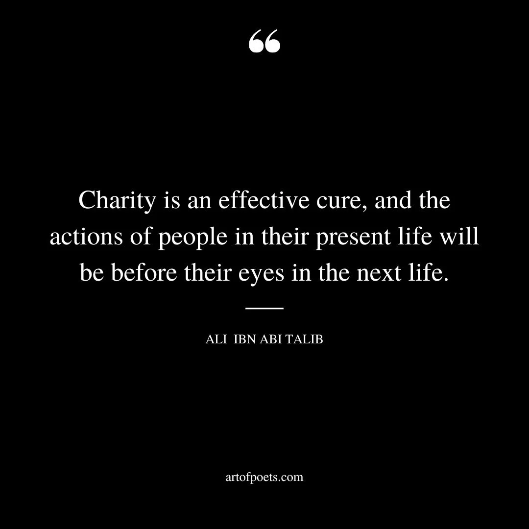Charity is an effective cure and the actions of people in their present life will be before their eyes in the next life