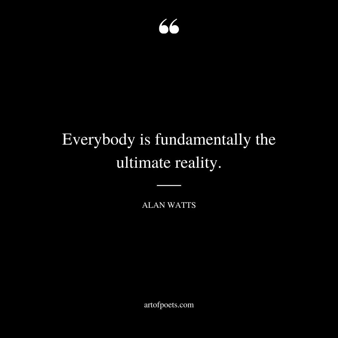 Everybody is fundamentally the ultimate reality