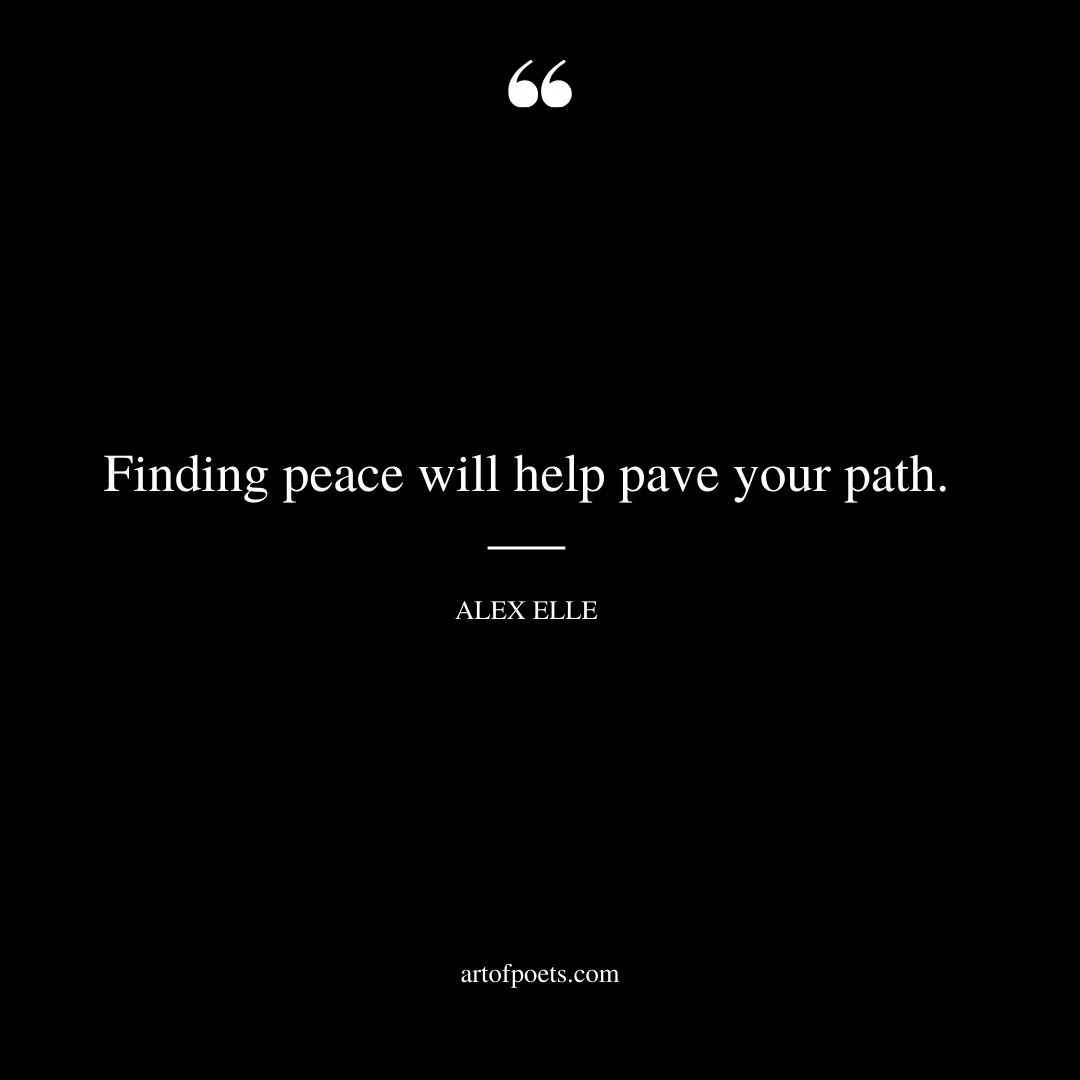 Finding peace will help pave your path