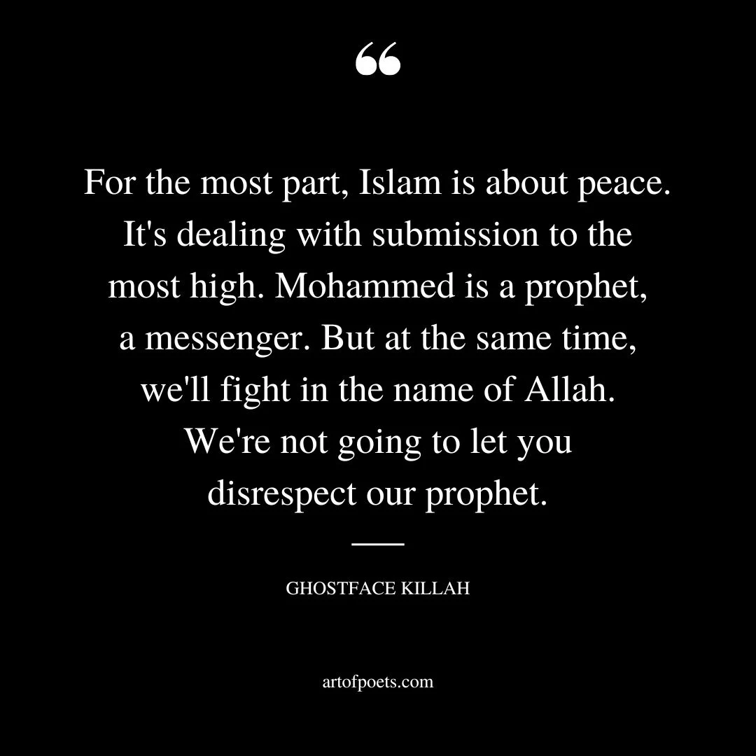 For the most part Islam is about peace. Its dealing with submission to the most high. Mohammed is a prophet a messenger. But at the same time well fight in the name of Allah. Were not