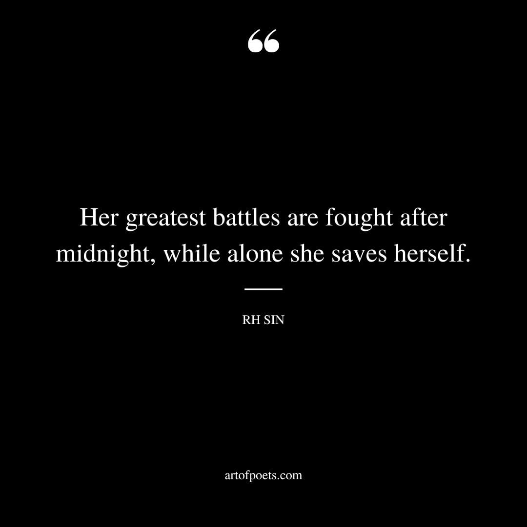 Her greatest battles are fought after midnight while alone she saves herself
