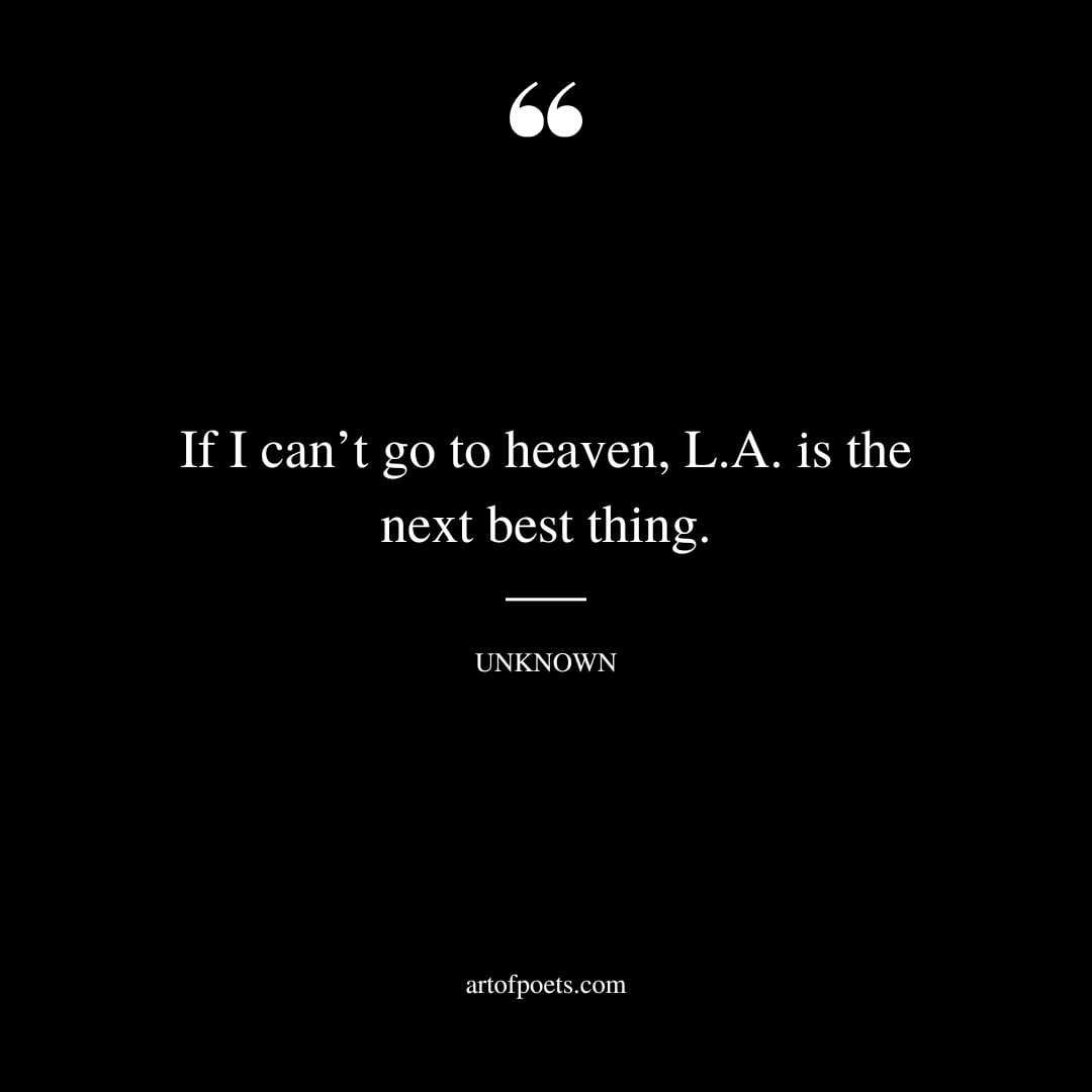 If I cant go to heaven L.A. is the next best thing