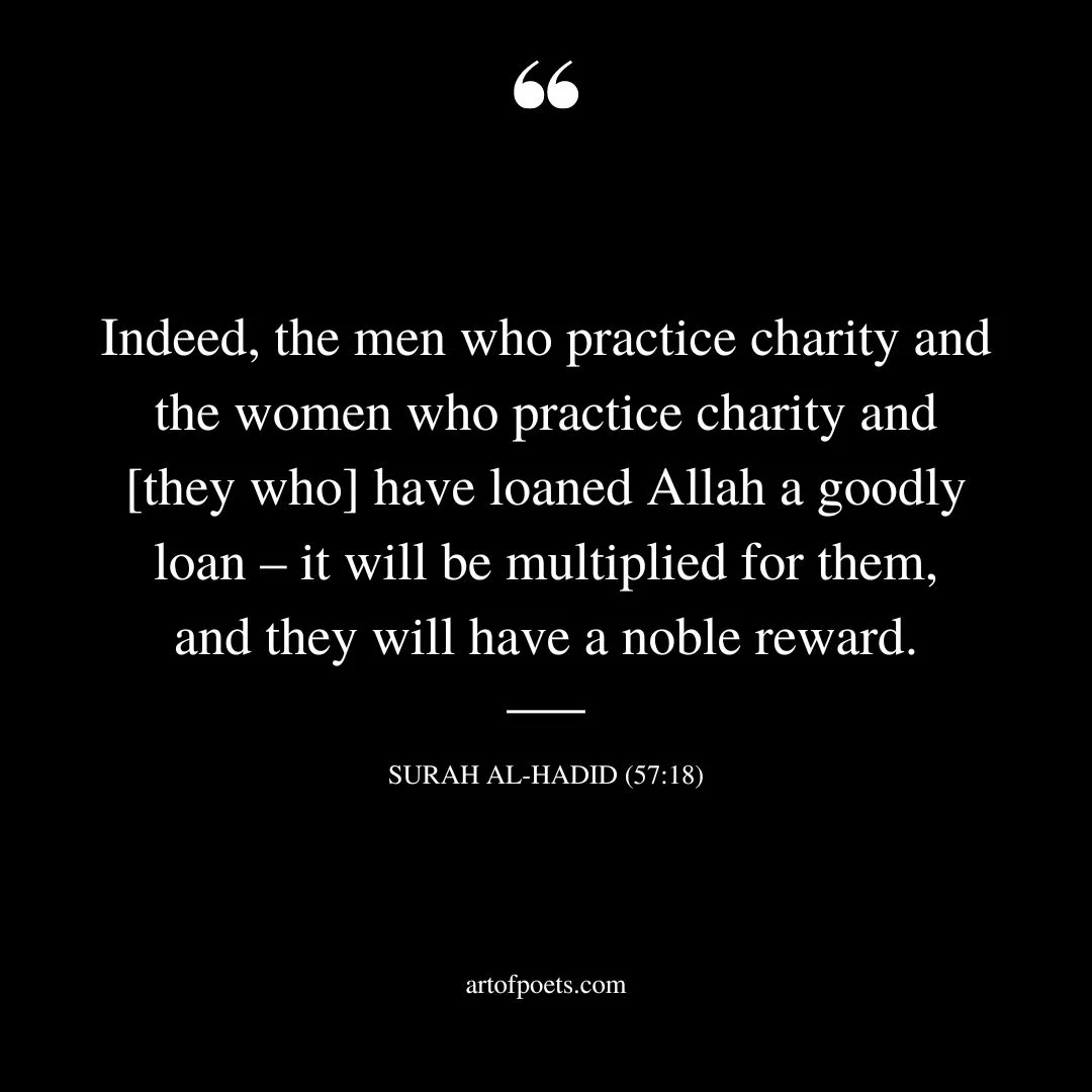 Indeed the men who practice charity and the women who practice charity and they who have loaned Allah a goodly loan