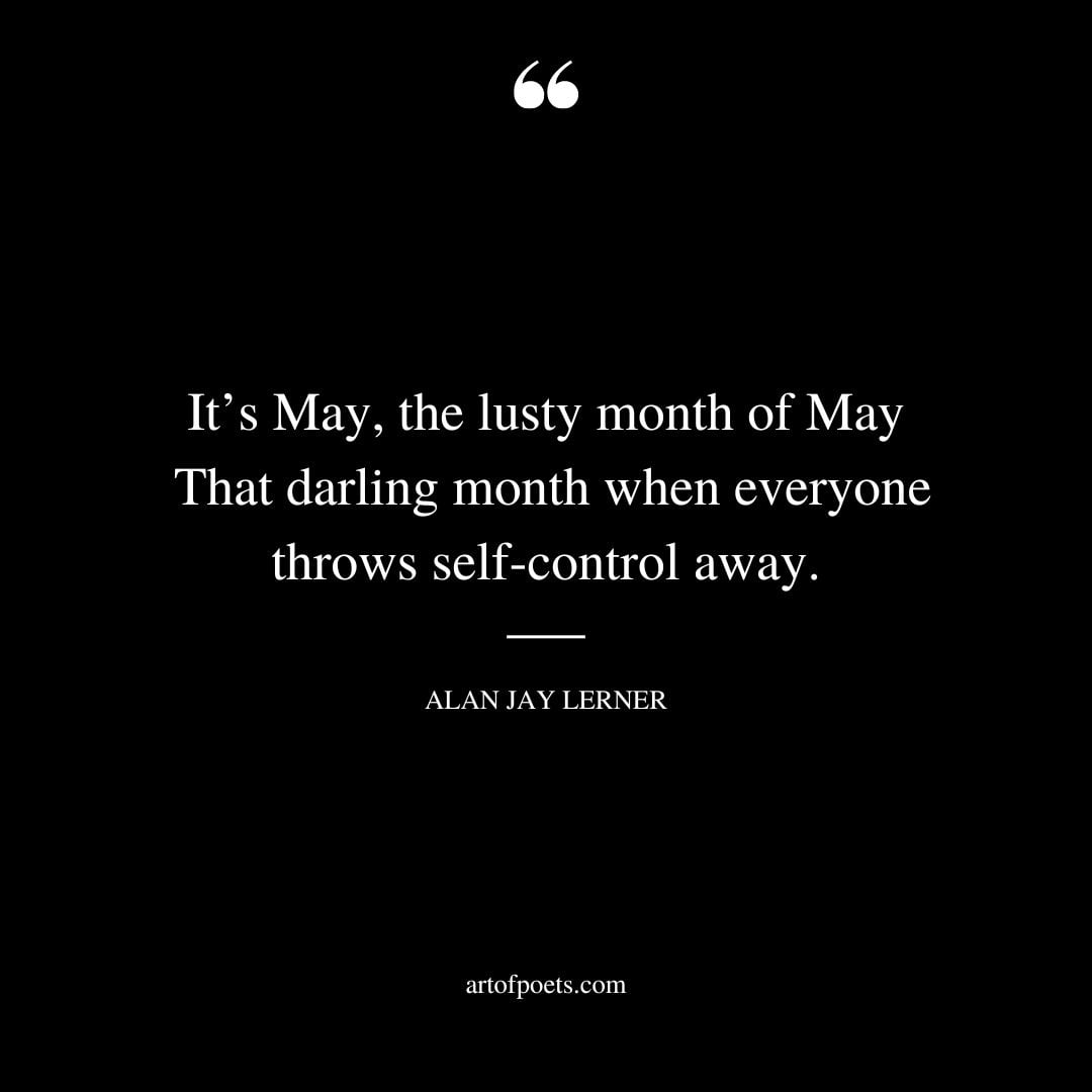Its May the lusty month of May That darling month when everyone throws self control away