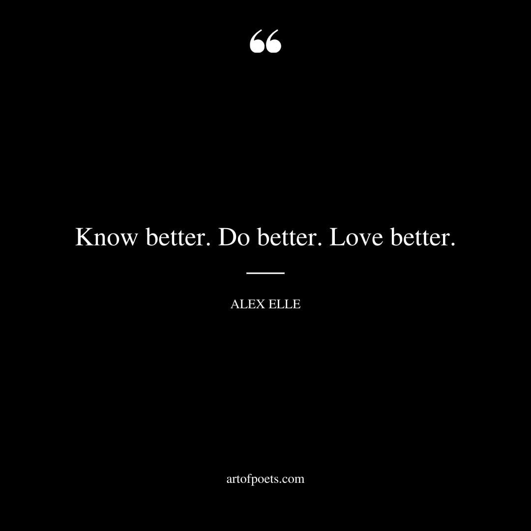 Know better. Do better. Love better