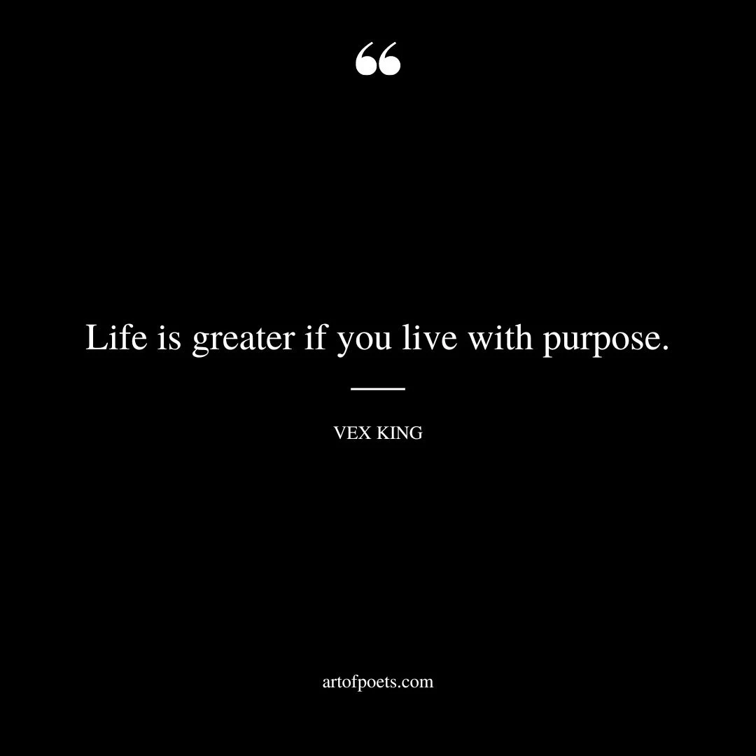 Life is greater if you live with purpose 1