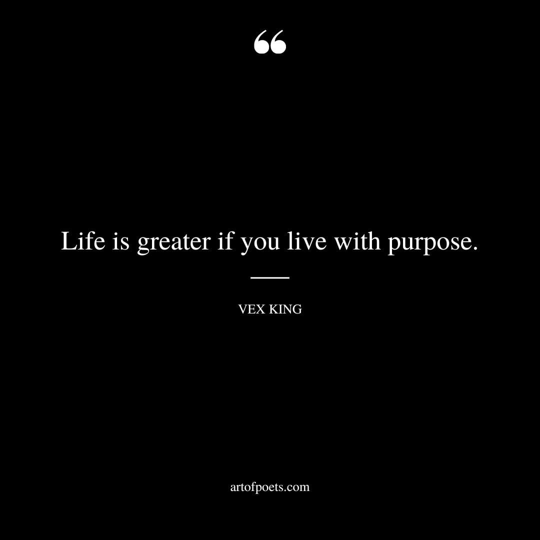 Life is greater if you live with purpose
