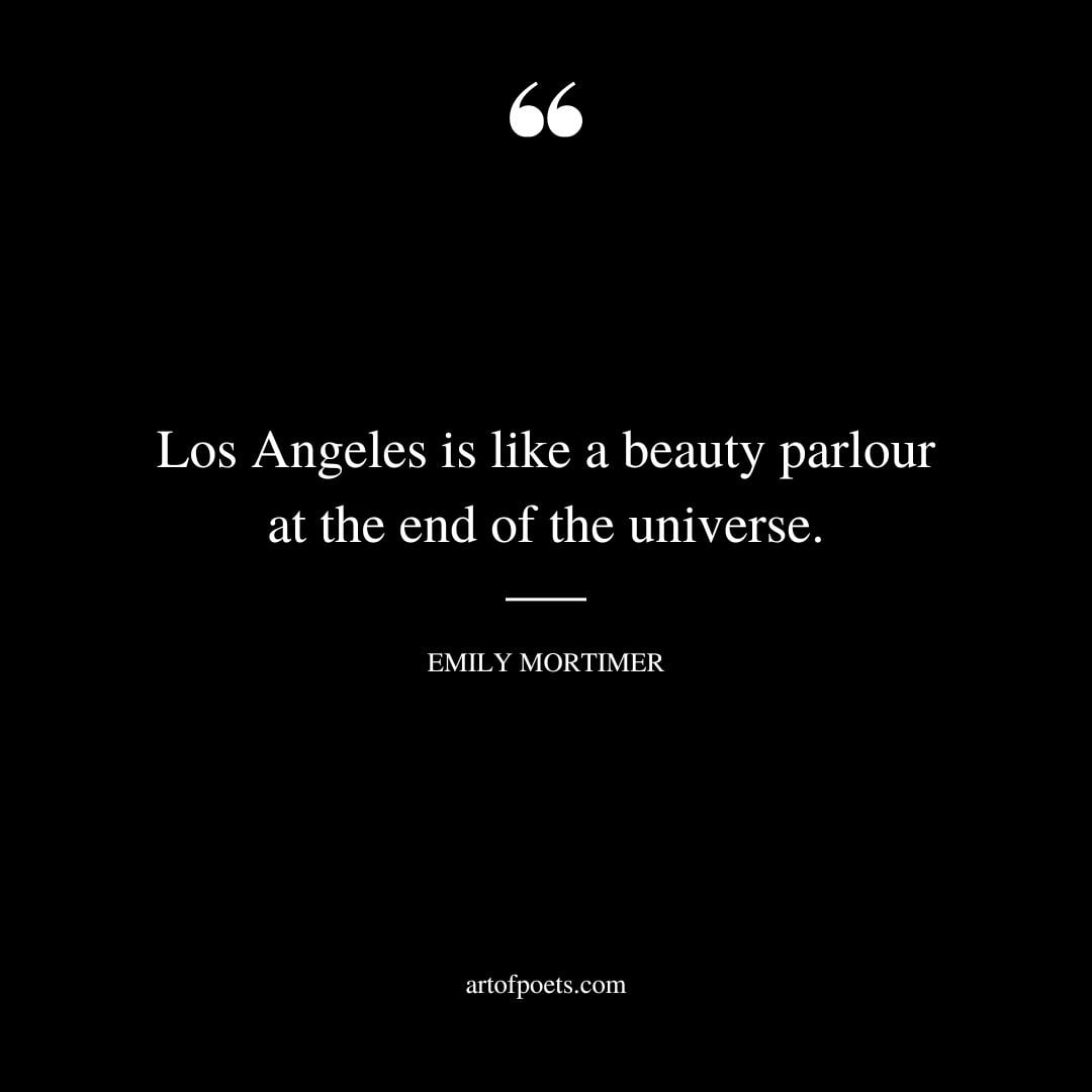 Los Angeles is like a beauty parlour at the end of the universe