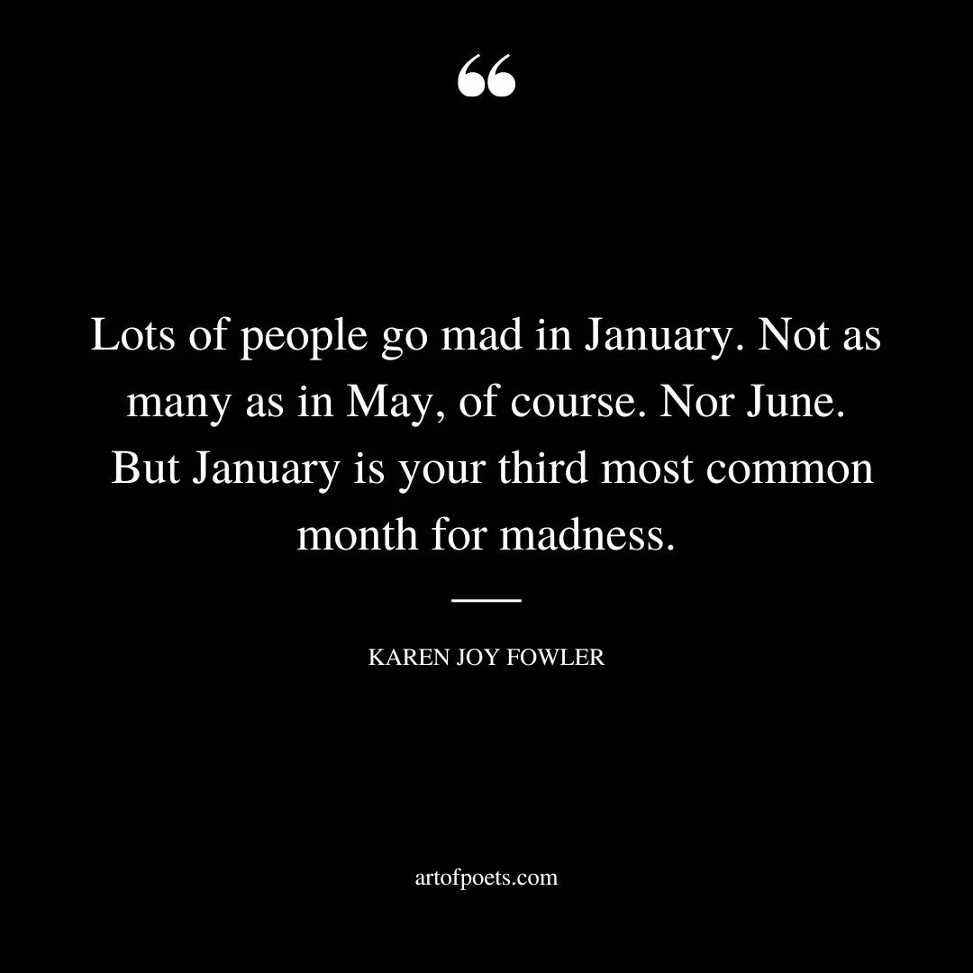 Lots of people go mad in January. Not as many as in May of course. Nor June