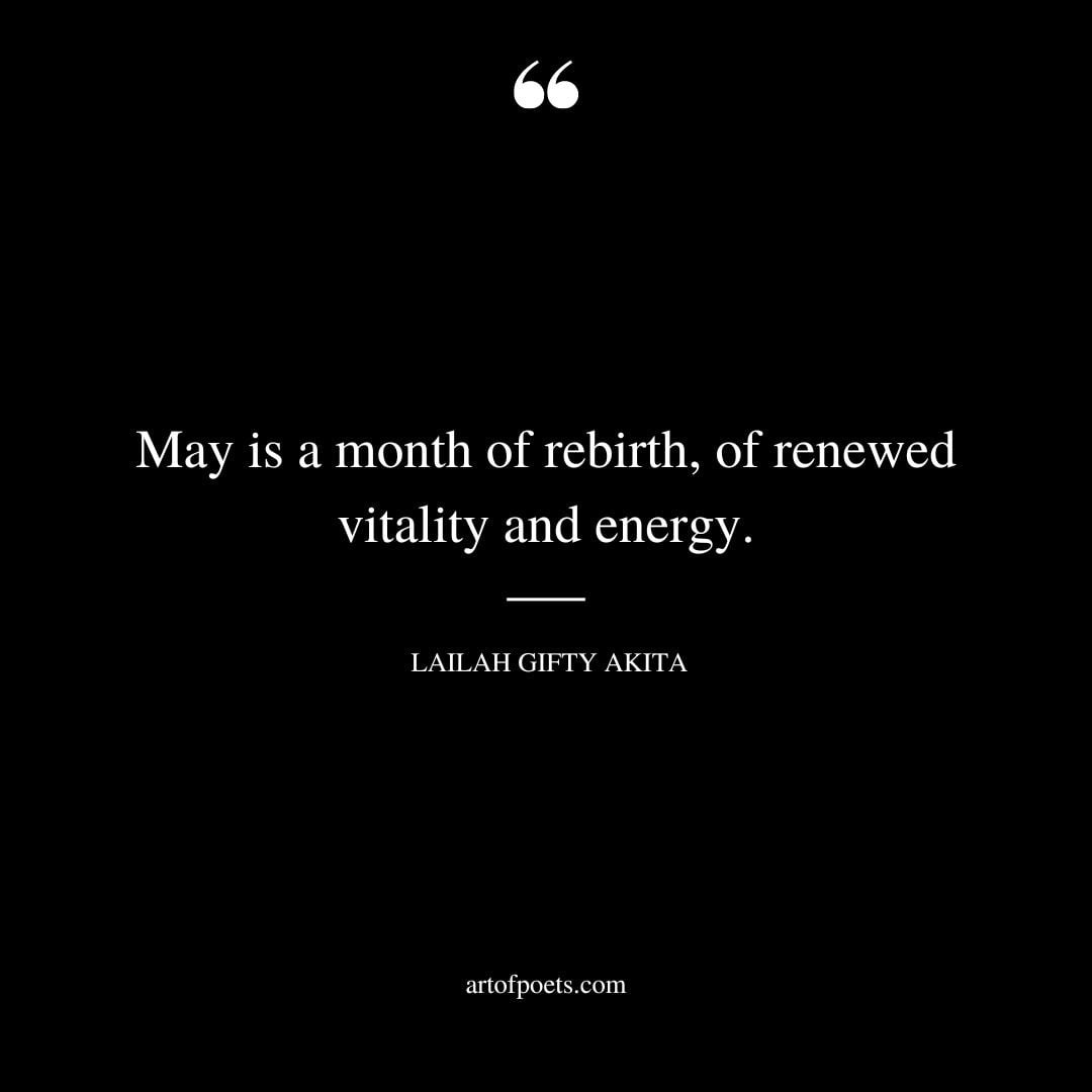 May is a month of rebirth of renewed vitality and energy