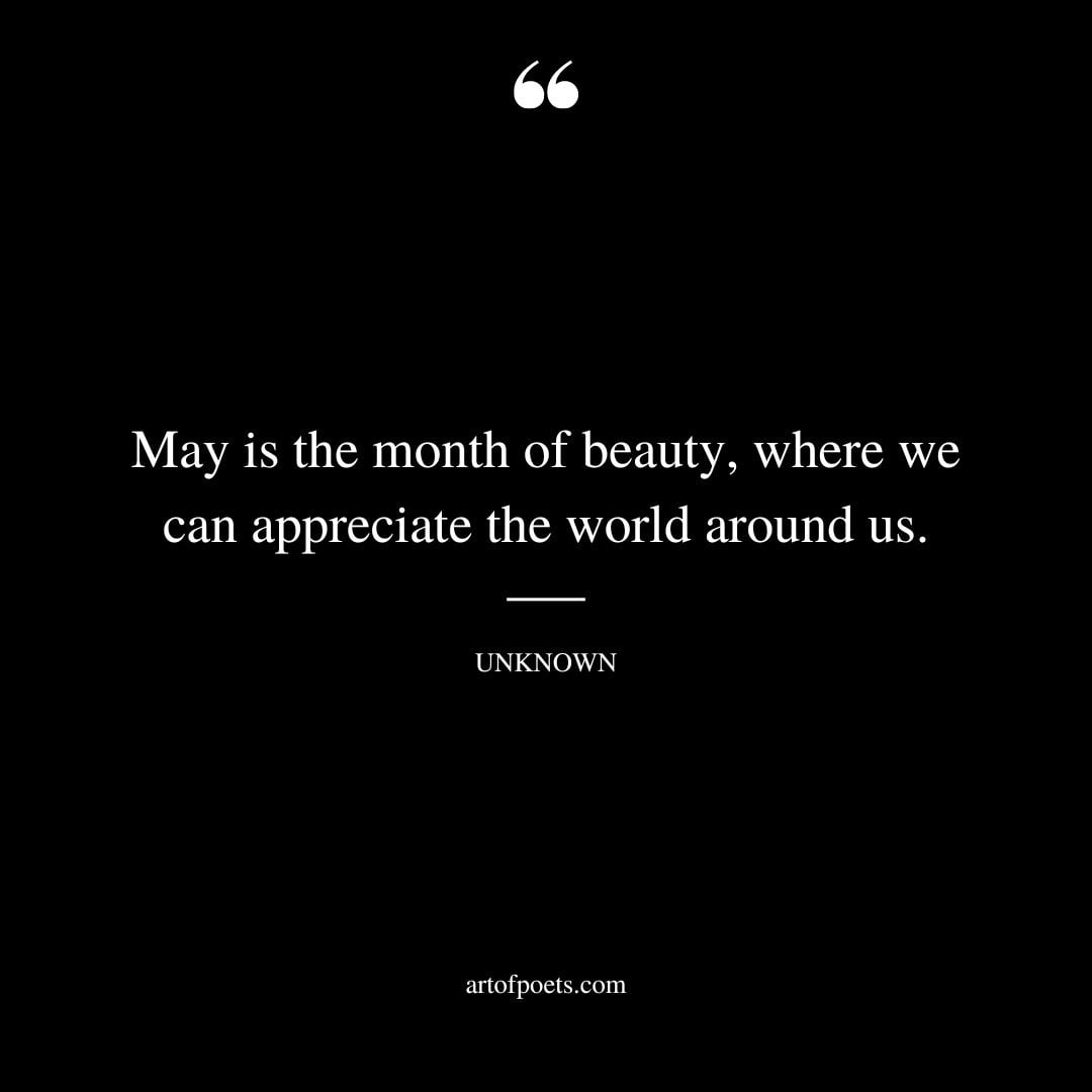 May is the month of beauty where we can appreciate the world around us