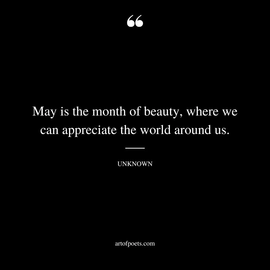 May is the month of beauty where we can appreciate the world around us