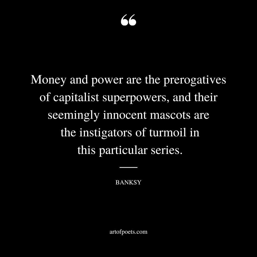 Money and power are the prerogatives of capitalist superpowers and their seemingly innocent mascots are the instigators of turmoil in this particular series