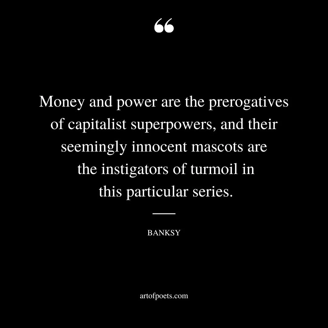 Money and power are the prerogatives of capitalist superpowers and their seemingly innocent mascots are the instigators of turmoil in this particular series