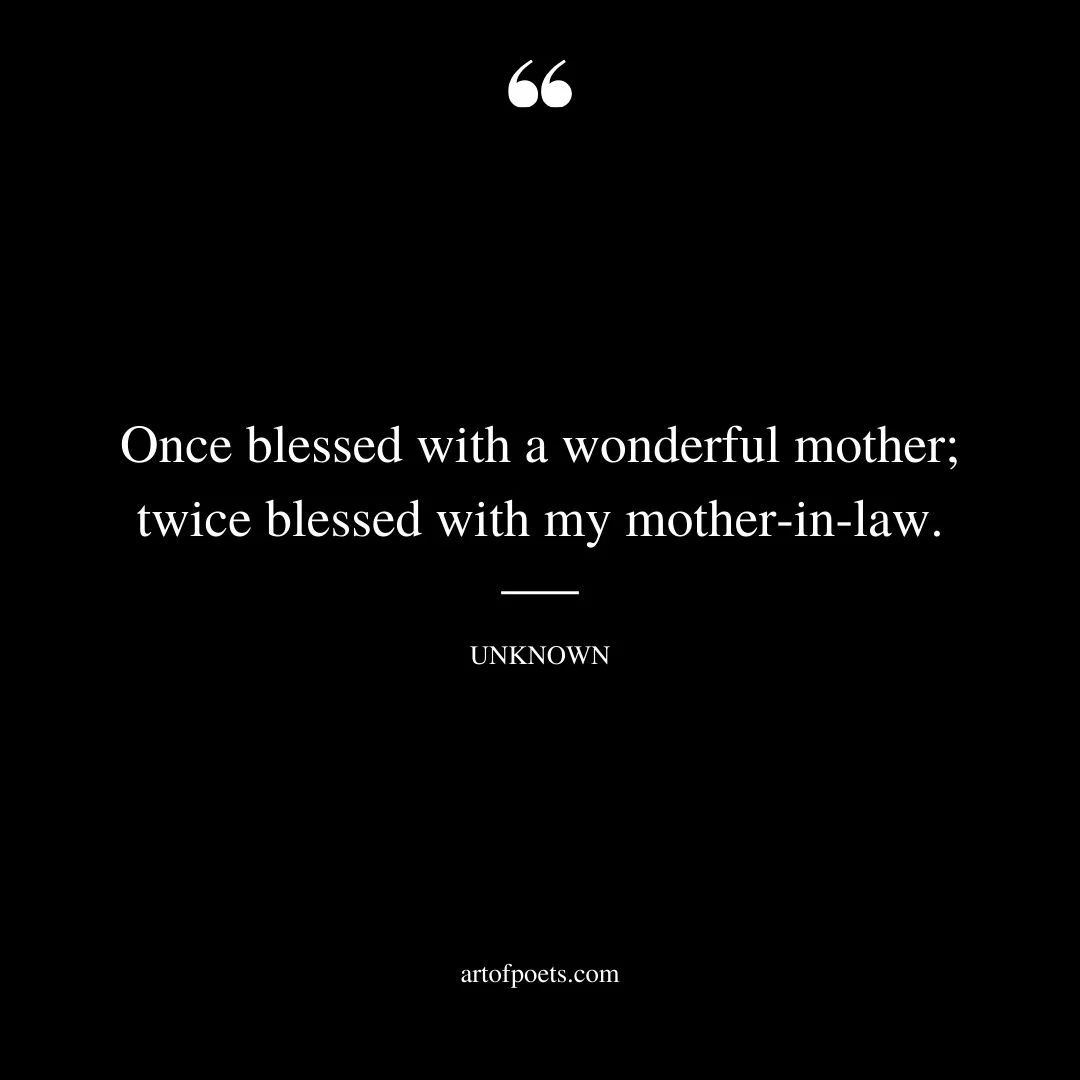 Once blessed with a wonderful mother twice blessed with my mother in law