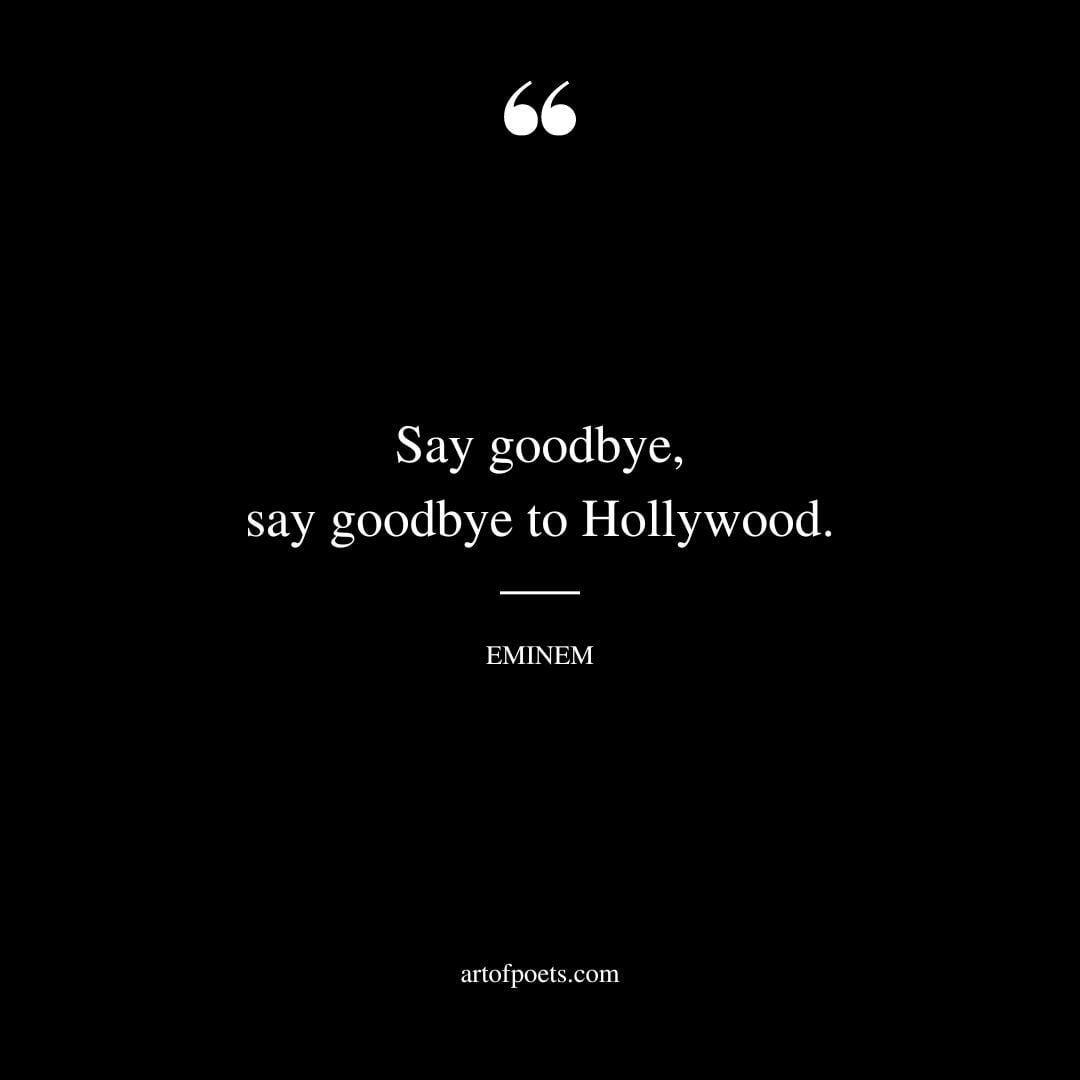 Say goodbye say goodbye to Hollywood