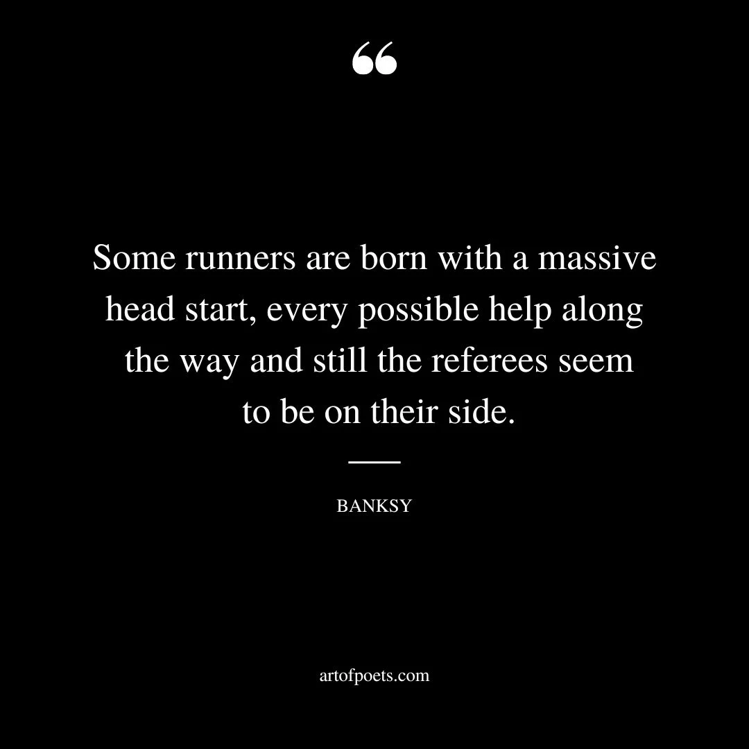 Some runners are born with a massive head start every possible help along the way and still the referees seem to be on their side