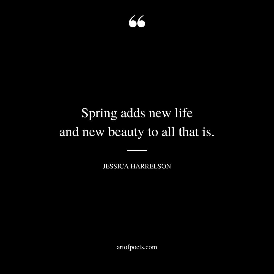 Spring adds new life and new beauty to all that is 1