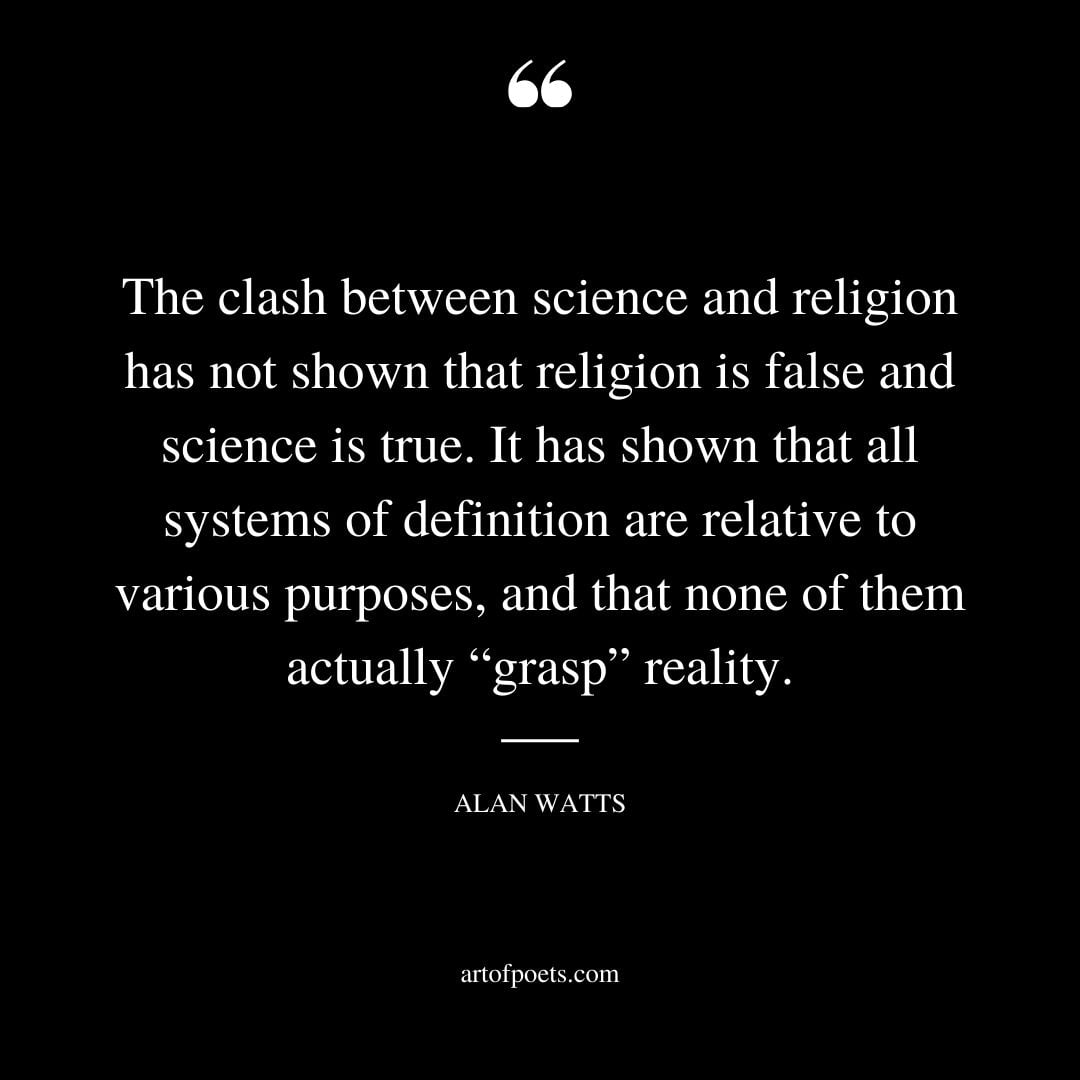 The clash between science and religion has not shown that religion is false and science is true. It has shown that all systems of definition are relative