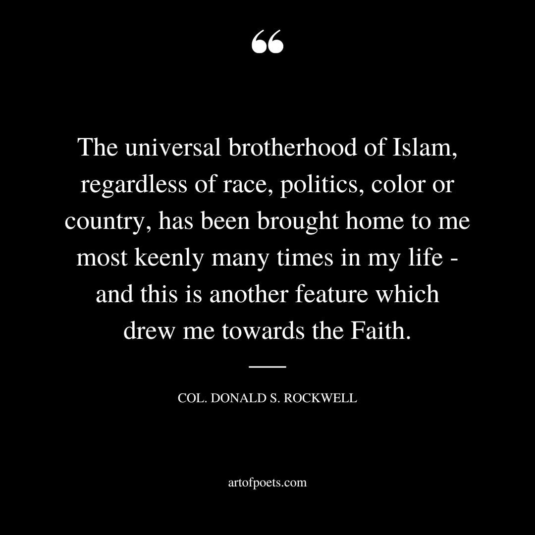 The universal brotherhood of Islam regardless of race politics color or country has been brought home to me most keenly many times in my life — and this is another