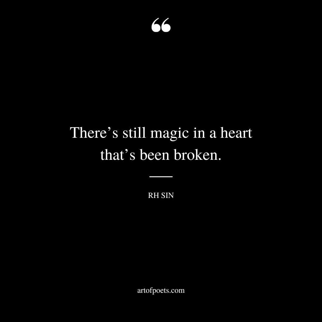 Theres still magic in a heart thats been broken