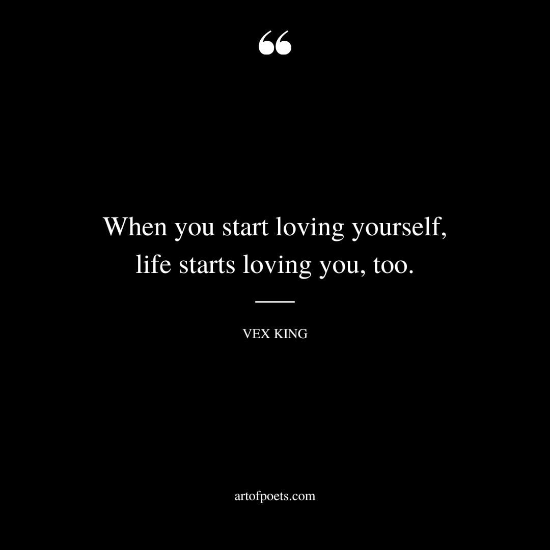 When you start loving yourself life starts loving you too