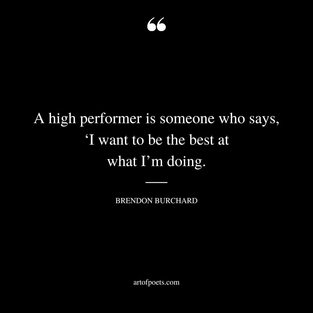 A high performer is someone who says ‘I want to be the best at what Im doing