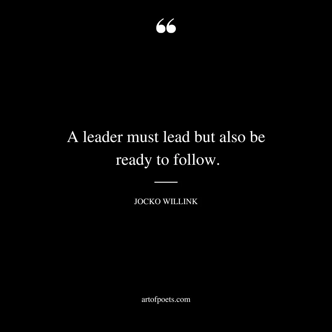A leader must lead but also be ready to follow
