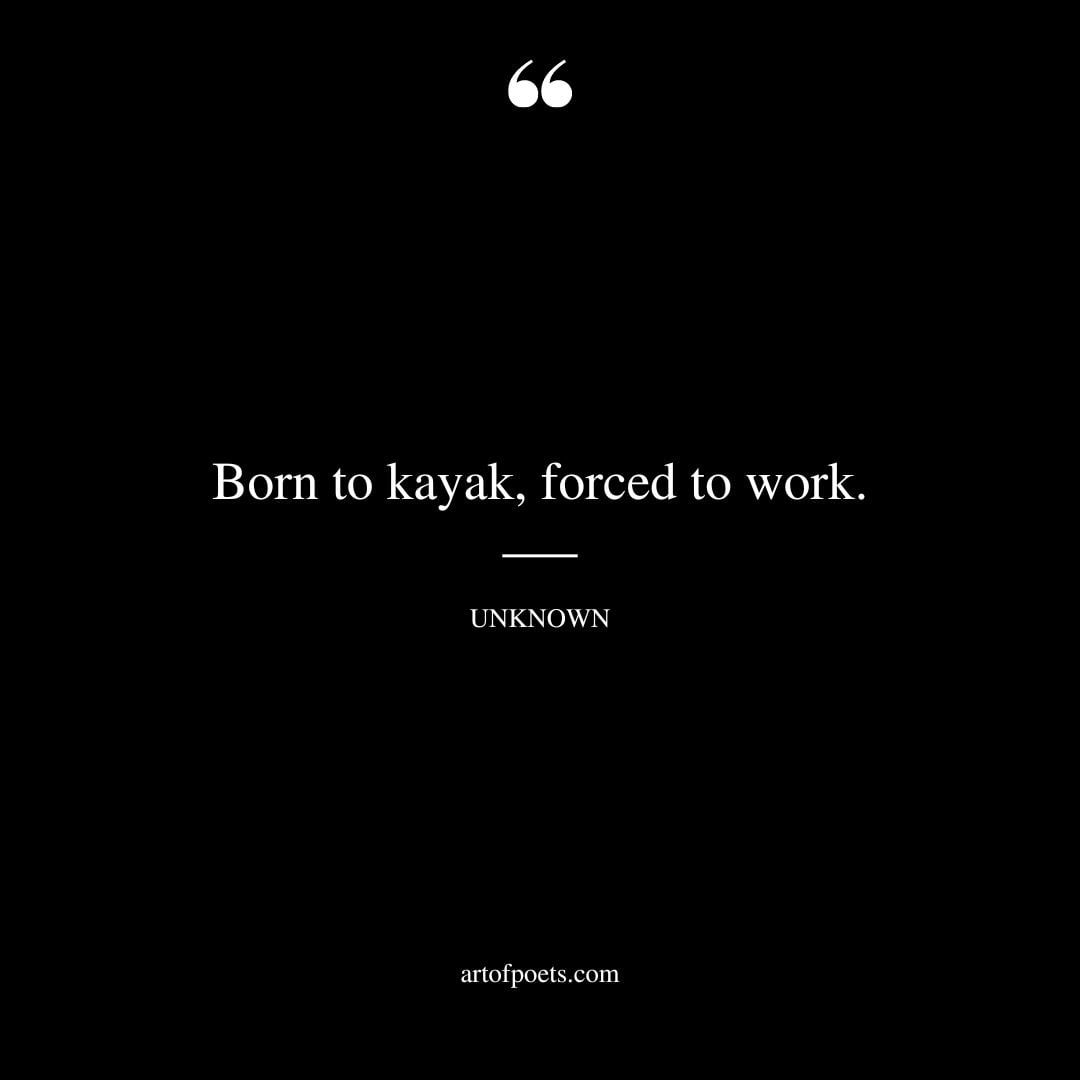 Born to kayak forced to work