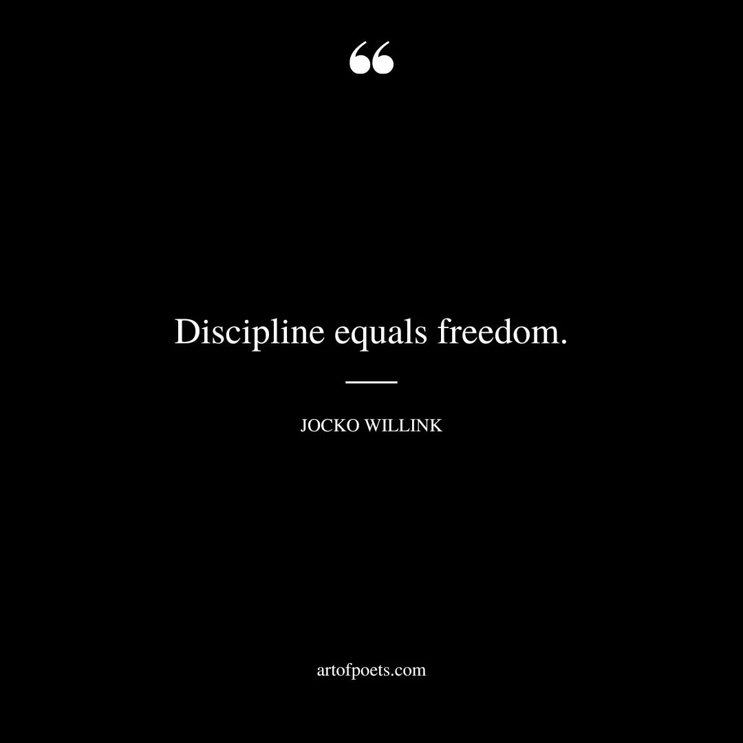 Discipline equals freedom