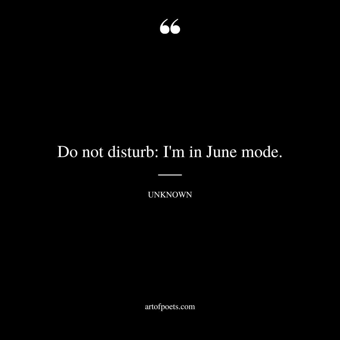 Do not disturb Im in June mode