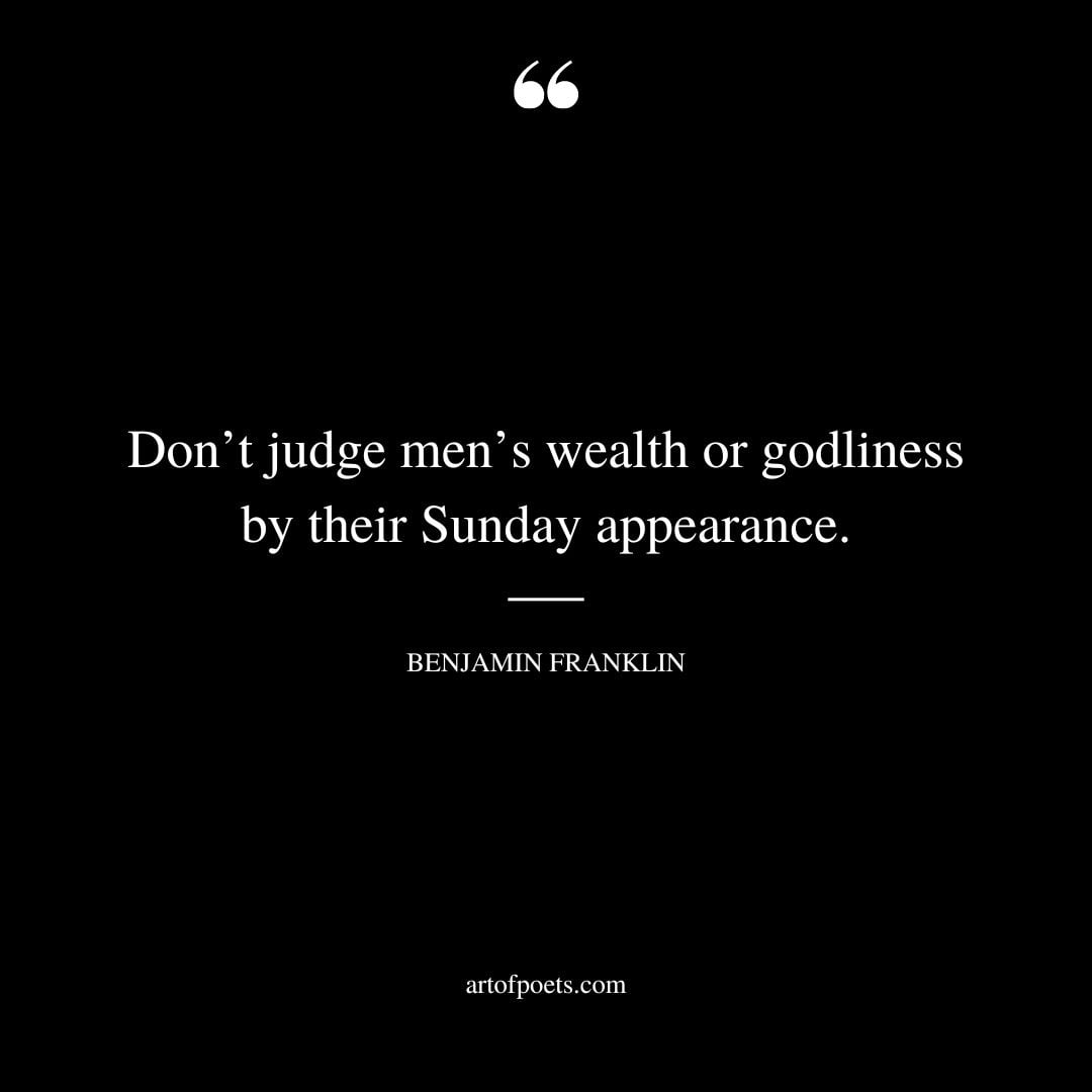 Dont judge mens wealth or godliness by their Sunday appearance
