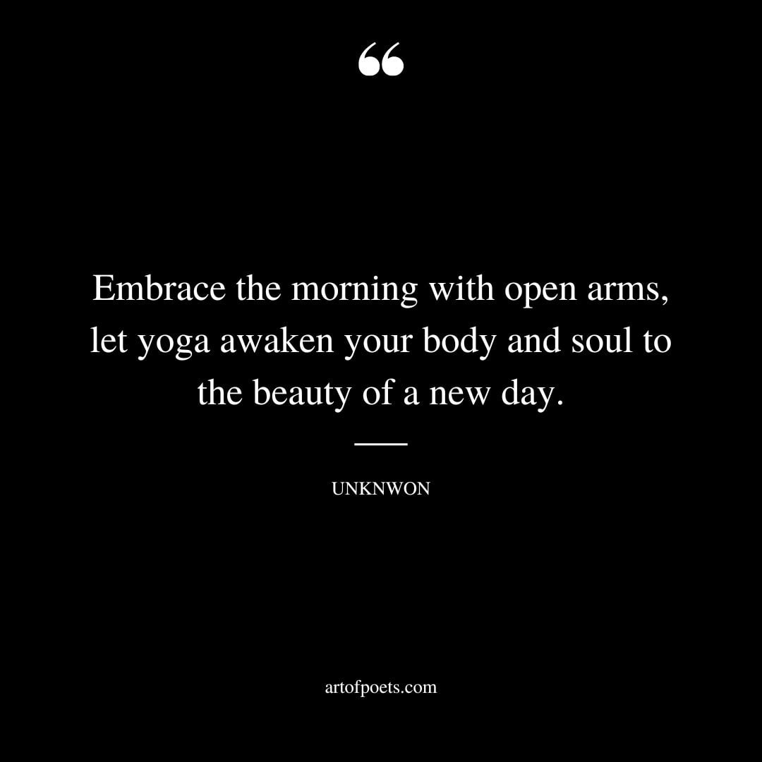 Embrace the morning with open arms let yoga awaken your body and soul to the beauty of a new day