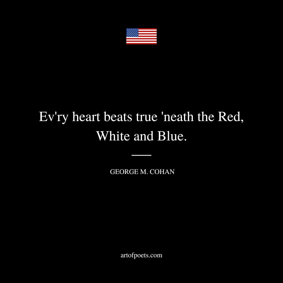 Evry heart beats true neath the Red White and Blue