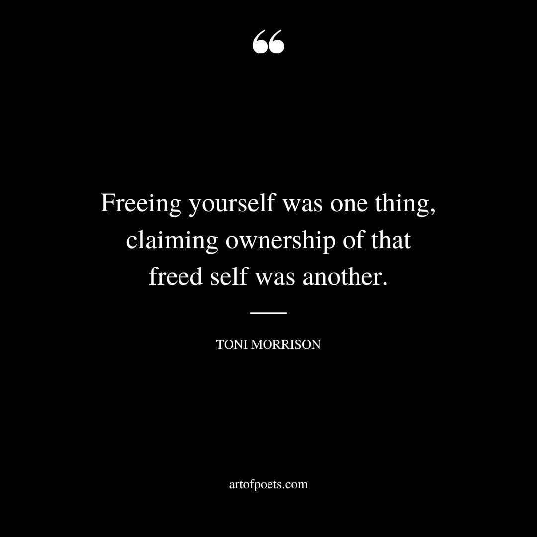 Freeing yourself was one thing claiming ownership of that freed self was another