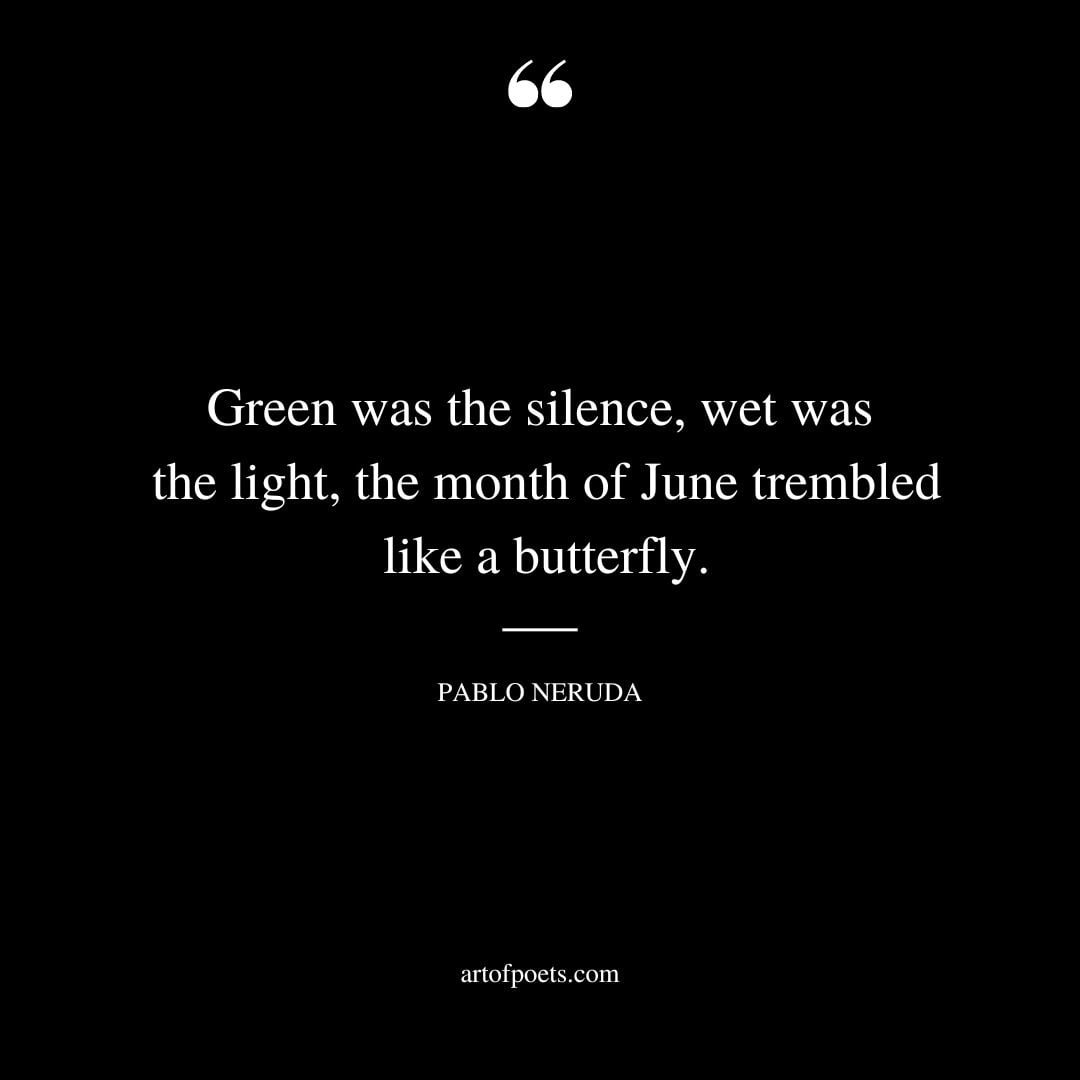Green was the silence wet was the light the month of June trembled like a butterfly