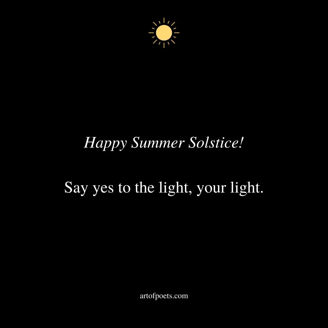 Happy Summer Solstice Say yes to the light your light