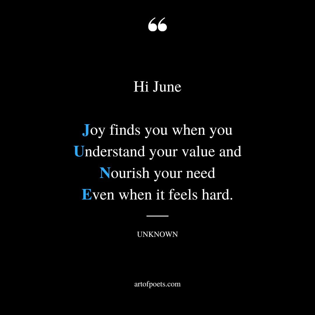 Hi June Joy finds you when you Understand your value and Nourish your need Even when it feels hard